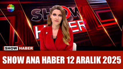 Show Ana Haber 12 Aralık 2025