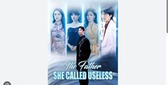 The Father She Called Useless Hd