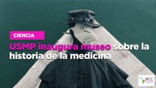 USMP inaugura museo sobre la historia de la medicina
