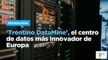 ‘Trentino DataMine’, el centro de datos más innovador de Europa