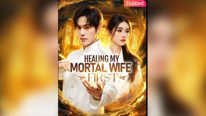 Healing My Mortal Wife First Chinese Drama - English Sub