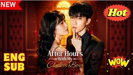 After Hours With My Clueless Boss Chinese Drama - Full Movie 2025
