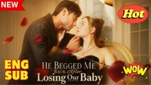 Hd - He Begged Me Back After Losing Our Baby - Full Movie