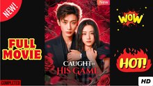 Caught in His Game Chinese Drama - English Sub