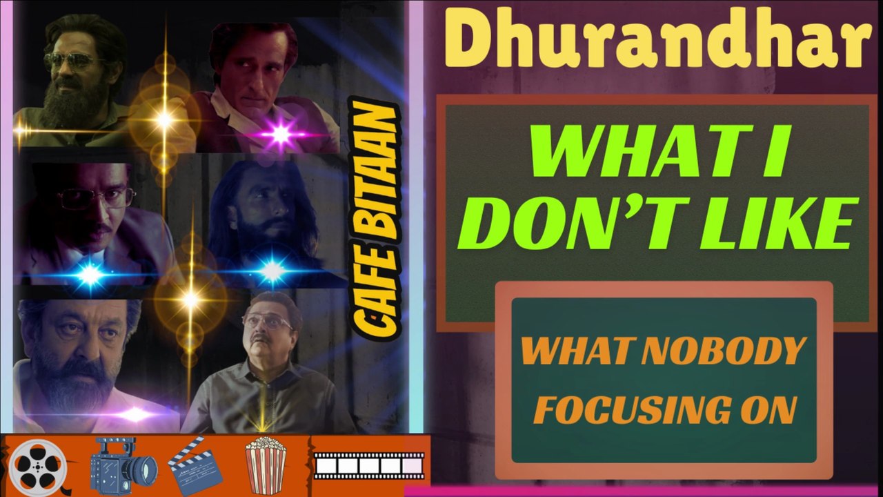 Dhurandhar (2025)---What I Didn't Like & What Nobody Focusing On