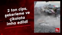 Hatay'da 2 ton cips, şekerleme ve çikolata imha edildi