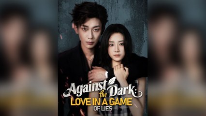 Against the Dark: Love in a Game of Lies - Full Movie