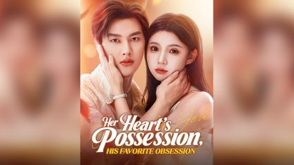 Her Heart's Possession, His Favorite Obsession - Full Movie