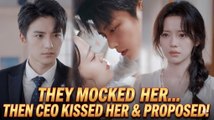 They Mocked Her... CEO Kissed Her & Proposed! - Short Drama [Eng Sub]