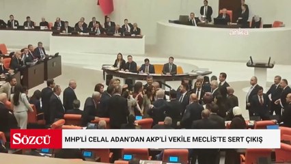 MHP'li Celal Adan’dan AKP’li vekile Meclis’te sert çıkış: Kimi döveceksin, öyle şey olur mu?