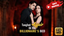 Tangled Affair in the Billionaire's Bed Full Movie 2025 - Drama ShortFilm