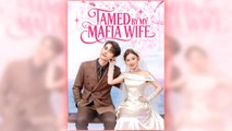 Tamed by My Mafia Wife - full short drama