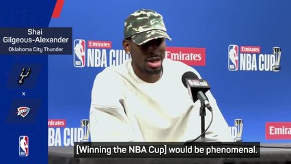 NBA Cup title would be a 'phenomenal achievement' - SGA