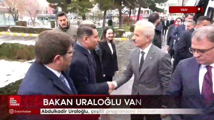 Ulaştırma ve Altyapı Bakanı Abdulkadir Uraloğlu, Van’da