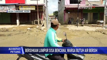 Minim Air, Ini Perjuangan Warga Aceh Tamiang Bersihkan Lumpur Sisa Bencana | KOMPAS PETANG