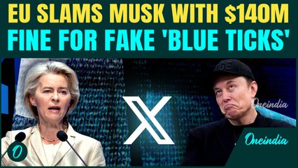 EU vs Elon Musk War: X Slapped With $140M Fine Over Fake Blue Ticks, ‘Misinformation Empire’ EXPOSED