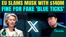 EU vs Elon Musk War: X Slapped With $140M Fine Over Fake Blue Ticks, ‘Misinformation Empire’ EXPOSED