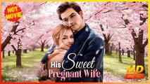 His Sweet Pregnant Wife | Full Movie HD  - Best Drama ShortFilms Hot Romance