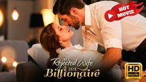 My Rejected Wife Is a Billionaire | Full Movie HD - Drama ShortFilms Hot