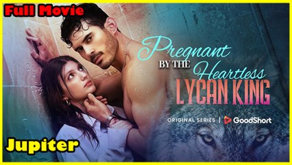 Pregnant by the Heartless Lycan King Full Movie