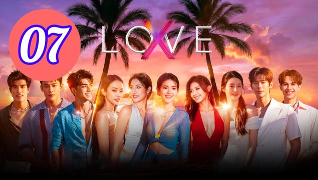 Love X 2025 Episode 7 Engsub