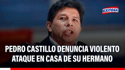 Pedro Castillo denuncia violento ataque en casa de su hermano: "Fueron atados de pies y manos"
