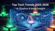 AI Smart Glasses, Quantum Computing & Chip Innovation – Top Tech Trends 2025–2026