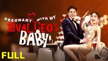 Pregnant With My Rival Ceo's Baby - Full Movie