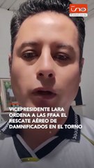 Vicepresidente Lara ordena a las FFAA el rescate aéreo de  damnificados en El Torno