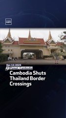 Cambodia Shuts Thailand Border Crossings