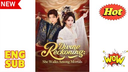 Divine Reckoning She Walks Among Mortals Chinese Drama - English Sub