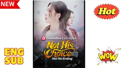 Not His Choice Not His Ending Chinese Drama - English Sub