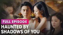 Haunted By Shadows Of You & Detailed Version - Full Movie
