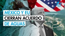 EU informa que alcanzó acuerdo con México sobre Tratado de Aguas