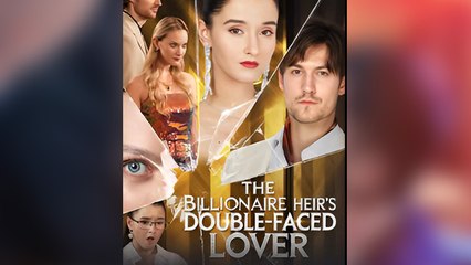 The Billionaire Heir’s Double-Faced Lover - (2025) Full Movie | HD | English Sub