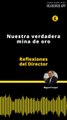 Reflexiones del Director | Nuestra verdadera mina de oro
