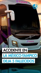 Confirman 5 muertos y 27 heridos en accidente de autobús en la carretera México-Tampico