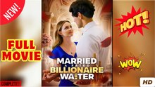 Married A Fated Billionaire Waiter- Full Movies English Sub