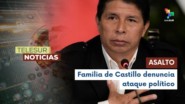 Atacan y amenazan a hermano del expresidente peruano Pedro Castillo