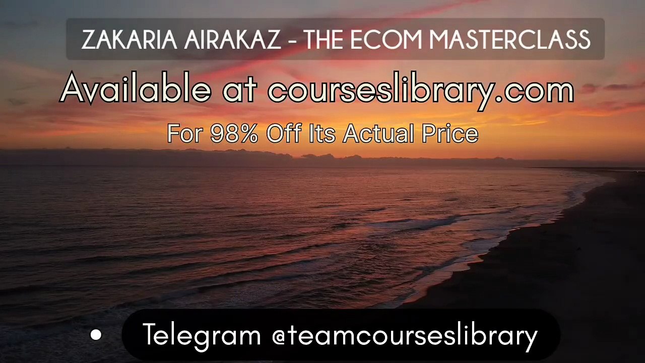 (courseslibrary.com)ZAKARIA AIRAKAZ - THE ECOM MASTERCLASS