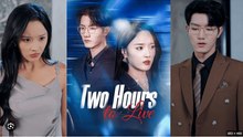 Two Hours to Live Chinese Drama - English Sub