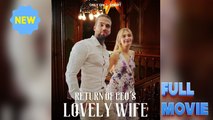 Return Of Ceo's Lovely Wife - Full Movie