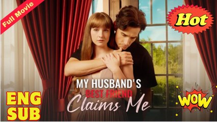 My Husband's Best Friend Claims Me #FullMovie