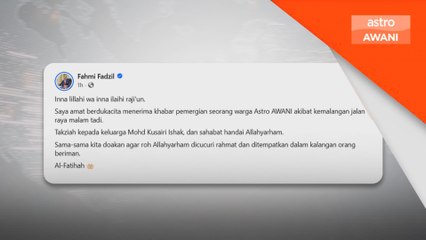 Fahmi ucap takziah pemergian Editor Visual Astro AWANI