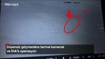 Düzensiz göçmenlere termal kameralı ve İHA’lı operasyon