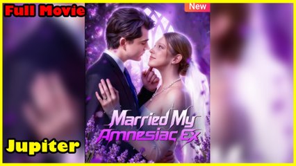 Married My Amnesiac Ex - Full Movie