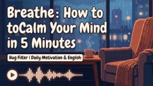 Breathe: How to Calm Your Mind in 5 Minutes (Instant Stress Relief)