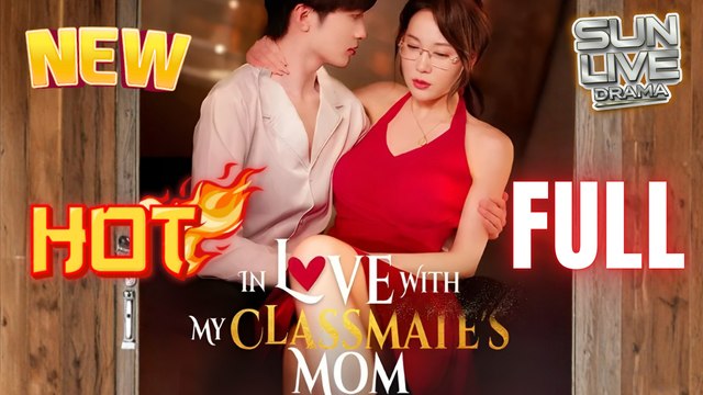 In Love With My Classmates Mom (DUBBED) Full Movie HD I Best CDrama ShortFilms Hot Billionaire CEO Billionaire CEO Love Chinese Romance 2025