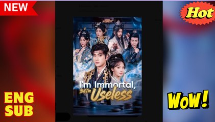 Im Immortal But Im Useless Chinese Drama - English Sub