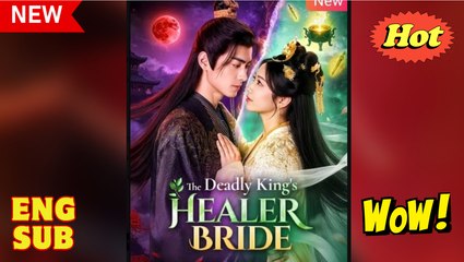 The Deadly King's Healer Bride Chinese Drama - English Sub